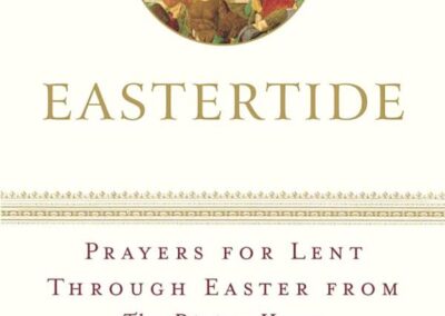 Eastertide: Prayers for Lent Through Easter from The Divine Hours